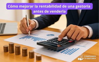 Cómo mejorar la rentabilidad de una gestoría antes de venderla