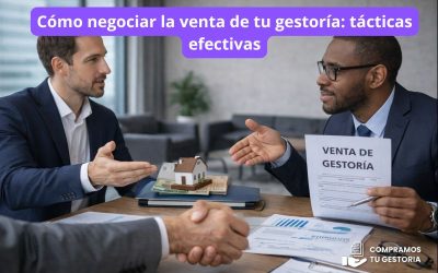Cómo negociar la venta de tu gestoría: tácticas efectivas
