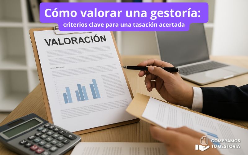 Cómo valorar una gestoría: criterios clave para una tasación acertada Cómo valorar una gestoría criterios