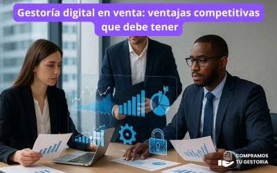 Gestoría digital en venta: ventajas competitivas que debe tener