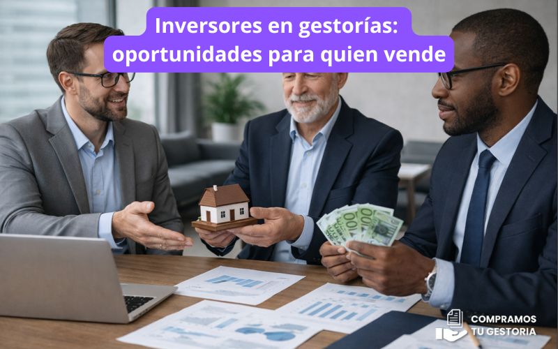 Inversores en gestorías: oportunidades para quien vende Inversores en gestorías: oportunidades para quien vende
