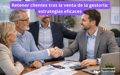Retener clientes tras la venta de la gestoría: estrategias eficaces
